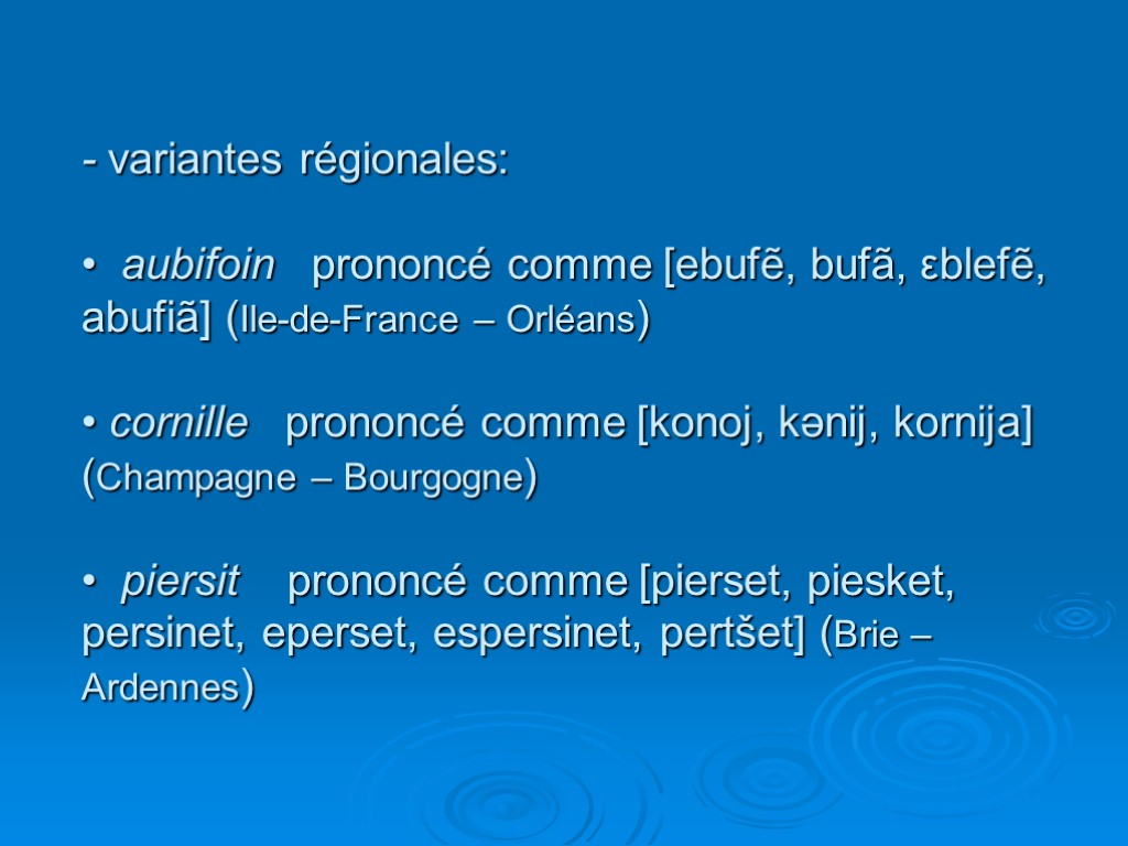 - variantes régionales: • aubifoin prononcé comme [ebufẽ, bufã, εblefẽ, abufiã] (Ile-de-France – Orléans)